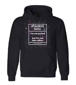 Taurus Facts I'm not perfect but I'm not fake either! T shirt and Hoodie