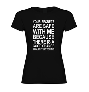 Your secrets are safe with me because there is a good chance I wasn't listening T shirt-men woman T shirts-DiamondsKT