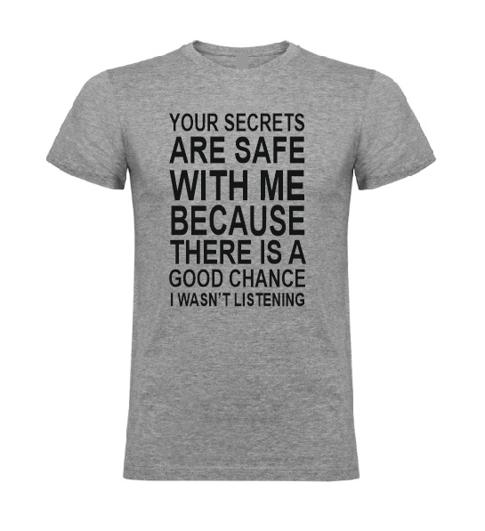Your secrets are safe with me because there is a good chance I wasn't listening T shirt-men woman T shirts-DiamondsKT