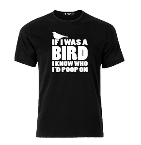 If I was a Bird I know I'd poop on funny T shirt-men woman T shirts-DiamondsKT