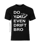 Do you even drift Bro T shirt-men woman T shirts-DiamondsKT