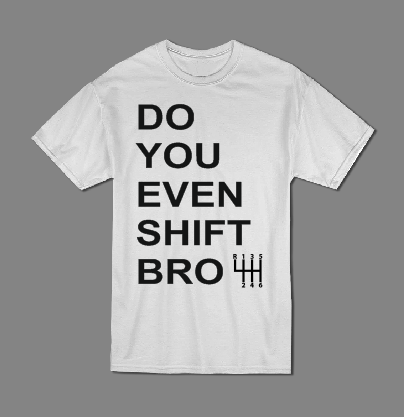 Do you even shift Bro T shirt-men woman T shirts-DiamondsKT