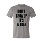 Funny Don't grow up it's a trap T shirt-men woman T shirts-DiamondsKT