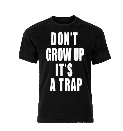 Funny Don't grow up it's a trap T shirt-men woman T shirts-DiamondsKT