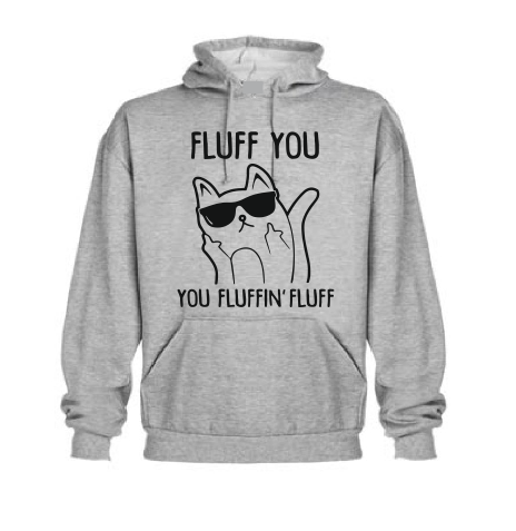 Cat Fluff you You fluffin Fluff T shirt Hoodie