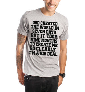 God created the world in seven days but it took nine months to create me so clearly I'm a big deal T shirt-men woman T shirts-DiamondsKT