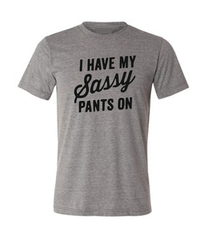 I have my Sassy pants on T shirt-men woman T shirts-DiamondsKT