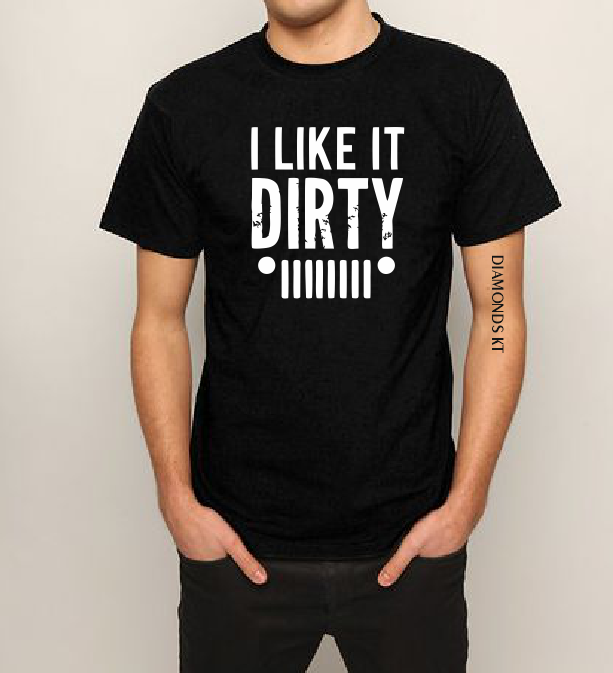 I like it DIRTY Jeep T shirt-men woman T shirts-DiamondsKT