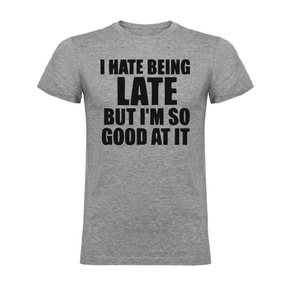 I hate being LATE but I'm so GOOD at it T shirt-men woman T shirts-DiamondsKT