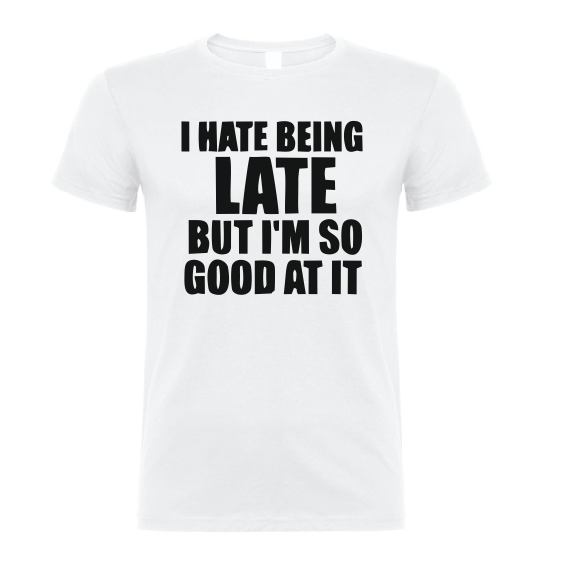 I hate being LATE but I'm so GOOD at it T shirt-men woman T shirts-DiamondsKT