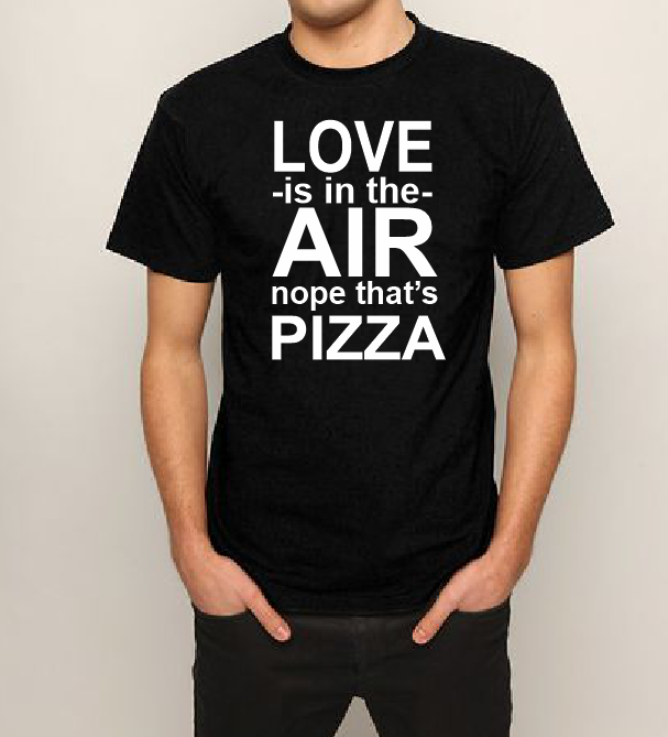 Love is in the Air Nope that's PIZZA T shirt-men woman T shirts-DiamondsKT