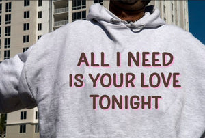 All I need is your love tonight hoodie-men woman hoodie-DiamondsKT
