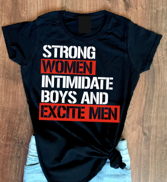 Strong Women intimidate Boys and Excite Men T shirt-woman t shirts-DiamondsKT