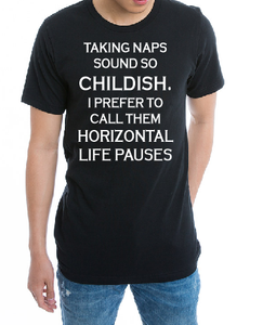Taking naps sound so childish. I prefer to call them horiontal life pauses funny T shirt-men woman T shirts-DiamondsKT