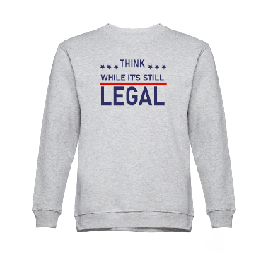 Think while it's still Legal sweatshirt-men woman hoodie-DiamondsKT