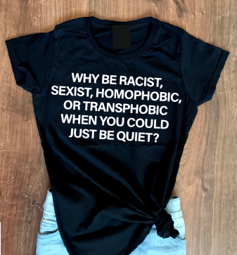 Why be Racist, Sexist, Homophobic, or Transphobic when you could just be quit? T shirt-men woman T shirts-DiamondsKT